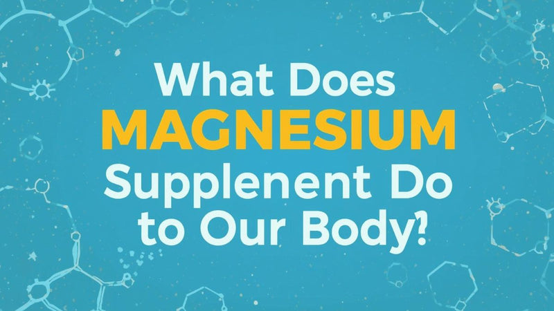 What Does Magnesium Supplement do to Our Body?