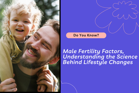 Male Fertility Factors: Understanding the Science Behind Lifestyle Changes for Enhanced Fertility
