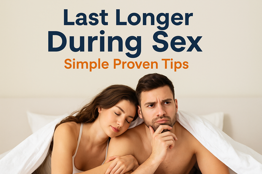 Last Longer During Sex: Simple Proven Tips