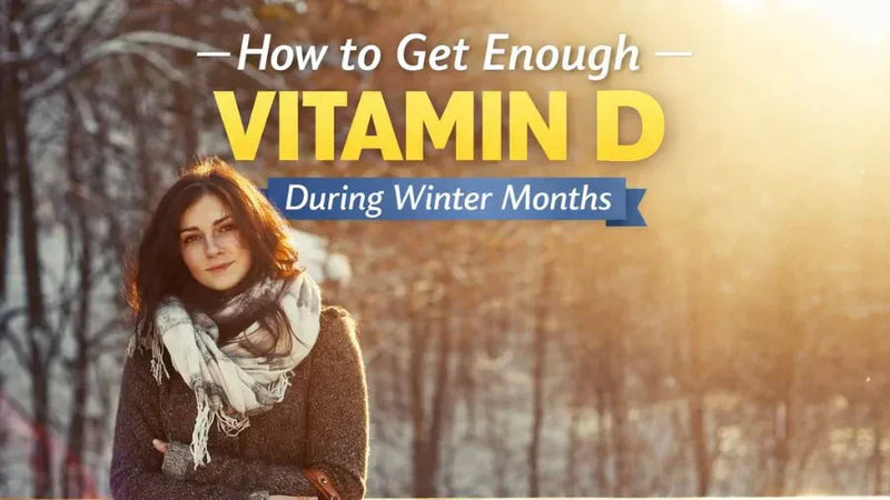 How to Get Enough Vitamin D During Winter Months
