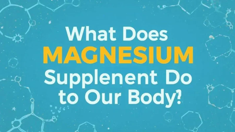 What Does Magnesium Supplement do to Our Body?