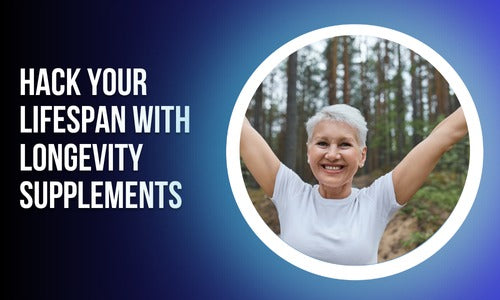 Hack your Lifespan with Longevity supplements